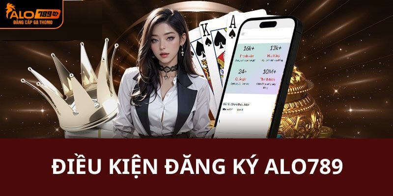 Điều kiện để thực hiện đăng ký Alo789 thành công