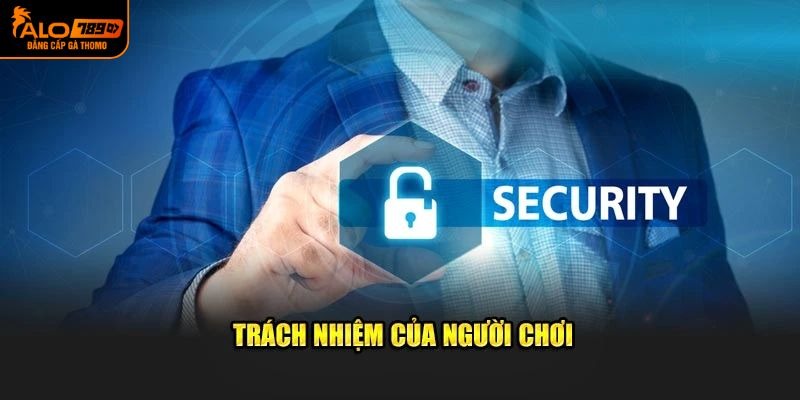Trách nhiệm của người tham gia với chính sách bảo mật